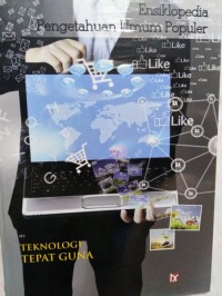 ENSIKLOPEDIA PENGETAHUAN UMUM POPULER : TEKNOLOGI TEPAT GUNA