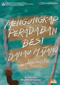 MENGUNGKAP PERADABAN BESI DANAU MATANU