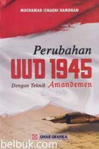PERUBAHAN UUD 1945 DENGAN TEKNIK AMANDEMEN