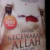 JANGAN KECEWAKAN ALLAH DENGAN SHALATMU