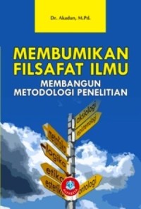MEMBUMIKAN FILSAFAT ILMU MEMBANGUN METODOLOGI PENELITIAN